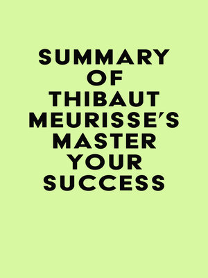 cover image of Summary of Thibaut Meurisse's Master Your Success